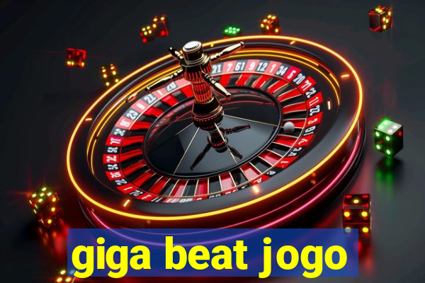 giga beat jogo